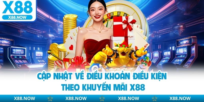 Cập nhật về điều khoản điều kiện theo khuyến mãi X88
