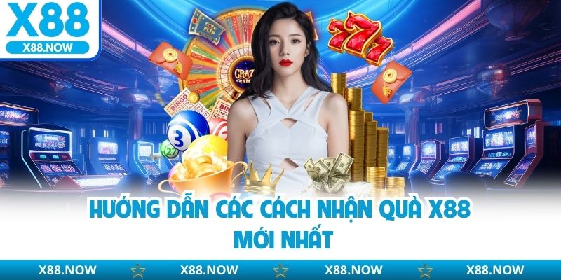 Hướng dẫn các cách nhận quà X88 mới nhất